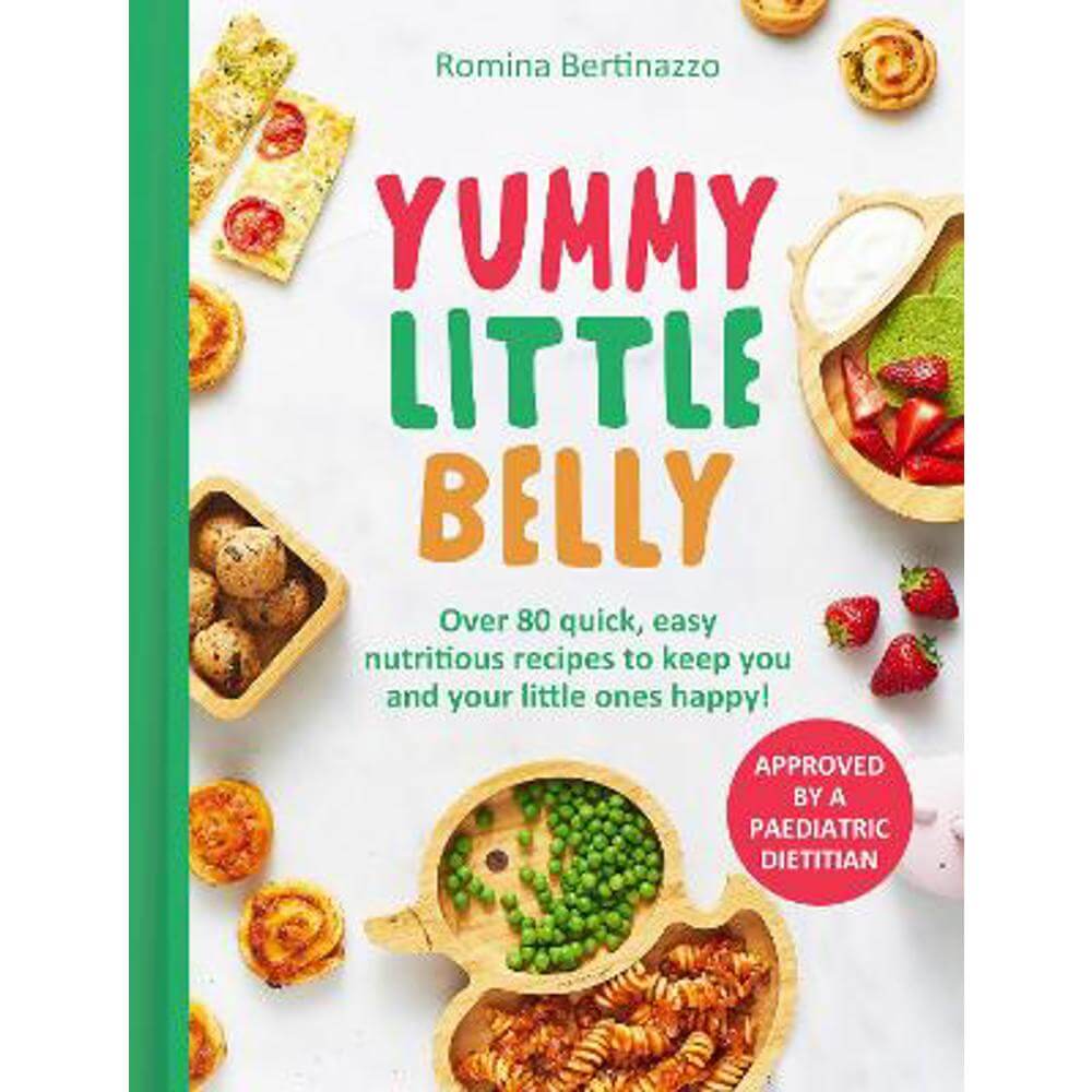 Yummy Little Belly: Over 80 quick, easy, nutritious recipes to keep you and your little ones happy (Hardback) - Romina Bertinazzo